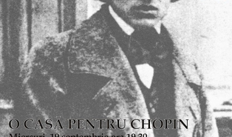 “CONJUNCŢII CULTURALE – 1: O casă pentru Chopin”